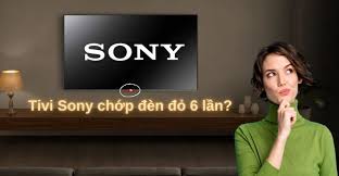 Tivi Sony Nháy Đèn Đỏ 6 Nhịp & Cách Khắc Phục Nhanh Tại Nhà