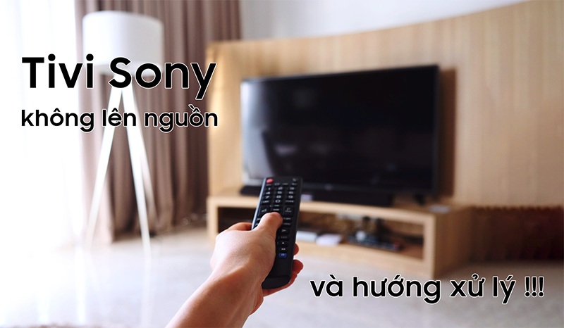 Tivi Sony Không Lên Nguồn?